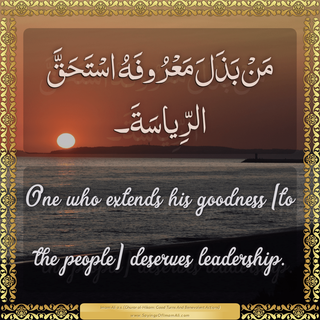 One who extends his goodness [to the people] deserves leadership.